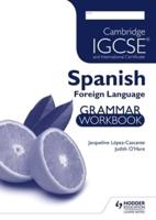 Cambridge IGCSE and International Certificate Spanish Foreign Language. Grammar Workbook