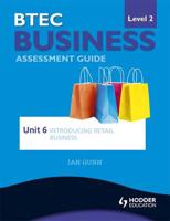 BTEC Business Level 2 Assessment Guide. Unit 6 Introducing Retail Business