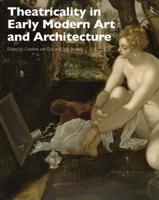 Theatricality in Early Modern Art and Architecture