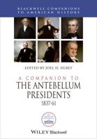 A Companion to the Antebellum Presidents, 1837-1861
