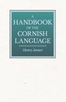 A Handbook of the Cornish Language - Chiefly in Its Latest Stages With Some Account of Its History and Literature