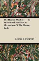 The Human Machine - The Anatomical Structure & Mechanism of the Human Body