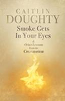 Smoke Gets in Your Eyes and Other Lessons from the Crematorium