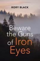 Beware the Guns of Iron Eyes