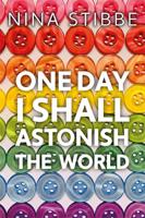 One Day I Shall Astonish the World