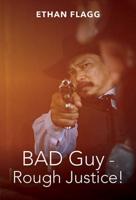 Bad Guy - Rough Justice!