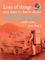 Lots of Things You Want to Know About Astronauts ... And Some You Don't!