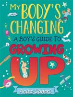 My Body's Changing. A Boy's Guide to Growing Up
