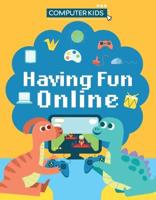 Computer Kids: Having Fun Online
