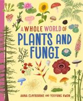 A Whole World Of...: Plants and Fungi