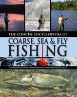 The Concise Encyclopedia of Coarse, Sea & Fly Fishing