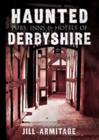 Haunted Pubs, Inns & Hotels of Derbyshire