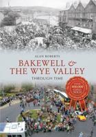 Bakewell & The Wye Valley, Through Time