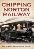 Banbury & Chipping Norton Railway Through Time