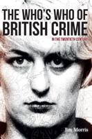 The Who's Who of British Crime in the Twentieth Century