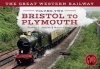 The Great Western Railway. Volume Two Bristol to Plymouth