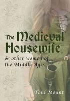 The Medieval Housewife & Other Women of the Middle Ages