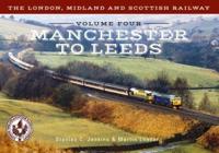 The London, Midlands and Scottish Railway. Volume 4 Manchester to Leeds