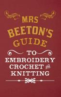 Mrs Beeton's Guide to Embroidery, Crochet and Knitting