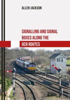 Signalling and Signal Boxes Along the GCR Route