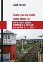 Signalling and Signal Boxes Along the North British Railway, Great North of Scotland Railway and the CLC Routes