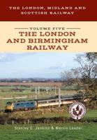 The London, Midlands and Scottish Railway. Volume 5 The London and Birmingham Railway