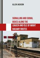 Signalling and Signal Boxes Along the LB & SCR and Isle of Wight Railway Routes