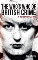The Who's Who of British Crime in the Twentieth Century