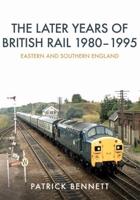 The Later Years of British Rail 1980-1995