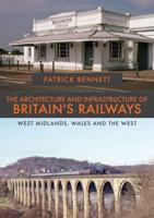 The Architecture and Infrastructure of Britain's Railways. West Midlands, Wales and the West