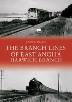 The Branch Lines of East Anglia. Harwich Branch