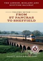 The London, Midlands and Scottish Railway. Volume 7 From St Pancras to Sheffield
