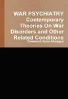 WAR PSYCHIATRY Contemporary Theories On War Disorders and Other Related Conditions