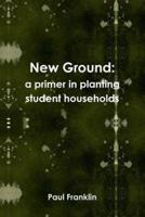 New Ground: a primer in planting student households