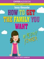 How to Get the Family You Want by Peony Pinker