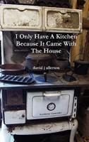 I Only Have A Kitchen Because It Came With The House