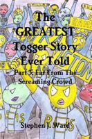 The GREATEST Togger Story Ever Told - Part 3: Far From The Screaming Crowd