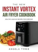 THE NEW INSTANT VORTEX AIR FRYER COOKBOOK: HEALTHY AND EASY RECIPES FOR EVERYONE