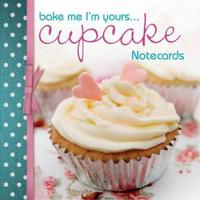 Bake Me I'm Yours...Cupcake Notecards