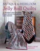 Antique to Heirloom Jelly Roll Quilts