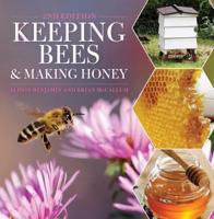 Keeping Bees and Making Honey: 2nd Edition