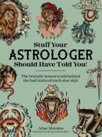 Stuff Your Astrologer Should Have Told You!