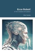 Ecce Robot! & The Greatest Simulation