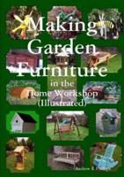 Making garden furniture in the home work shop by A.R.Phillips