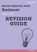 Revise Edexcel GCSE Business. Units 1, 3 and 5 Revision Guide