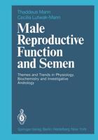 Male Reproductive Function and Semen : Themes and Trends in Physiology, Biochemistry and Investigative Andrology