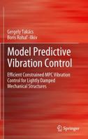 Model Predictive Vibration Control : Efficient Constrained MPC Vibration Control for Lightly Damped Mechanical Structures