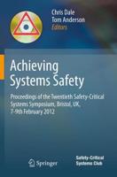 Achieving Systems Safety : Proceedings of the Twentieth Safety-Critical Systems Symposium, Bristol, UK, 7-9th February 2012