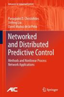 Networked and Distributed Predictive Control : Methods and Nonlinear Process Network Applications