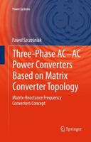 Three-phase AC-AC Power Converters Based on Matrix Converter Topology : Matrix-reactance frequency converters concept